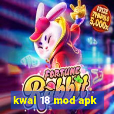 kwai 18 mod apk